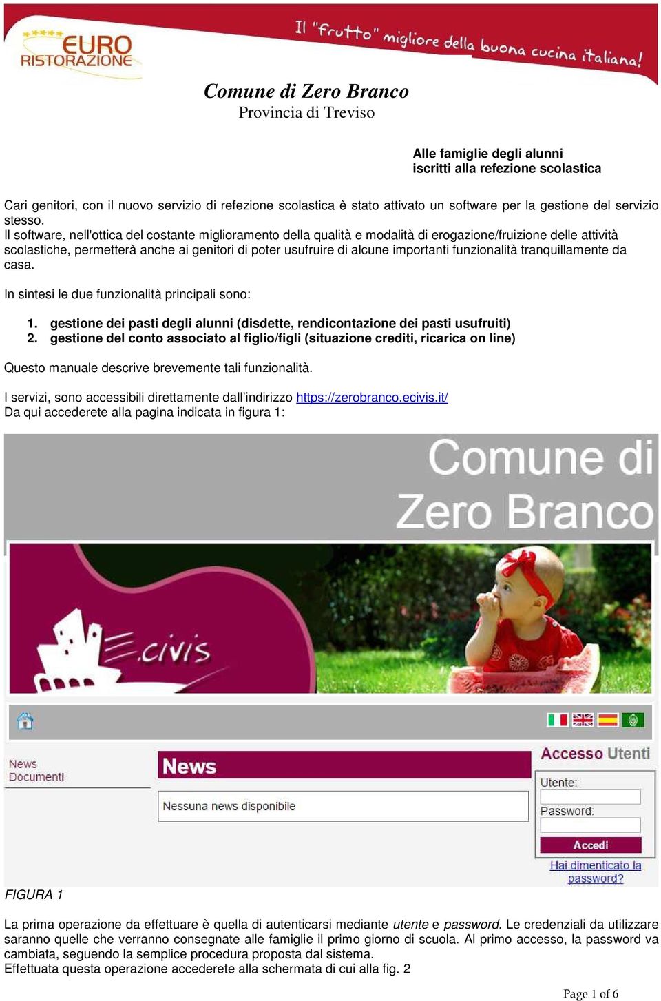 Il software, nell'ottica del costante miglioramento della qualità e modalità di erogazione/fruizione delle attività scolastiche, permetterà anche ai genitori di poter usufruire di alcune importanti