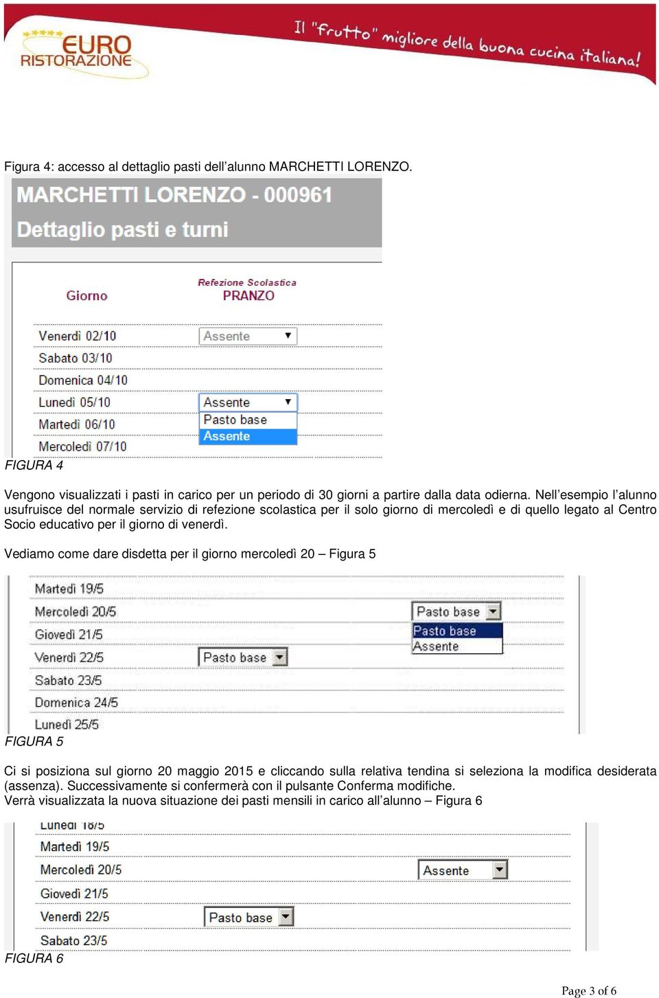 Vediamo come dare disdetta per il giorno mercoledì 20 Figura 5 FIGURA 5 Ci si posiziona sul giorno 20 maggio 2015 e cliccando sulla relativa tendina si seleziona la modifica