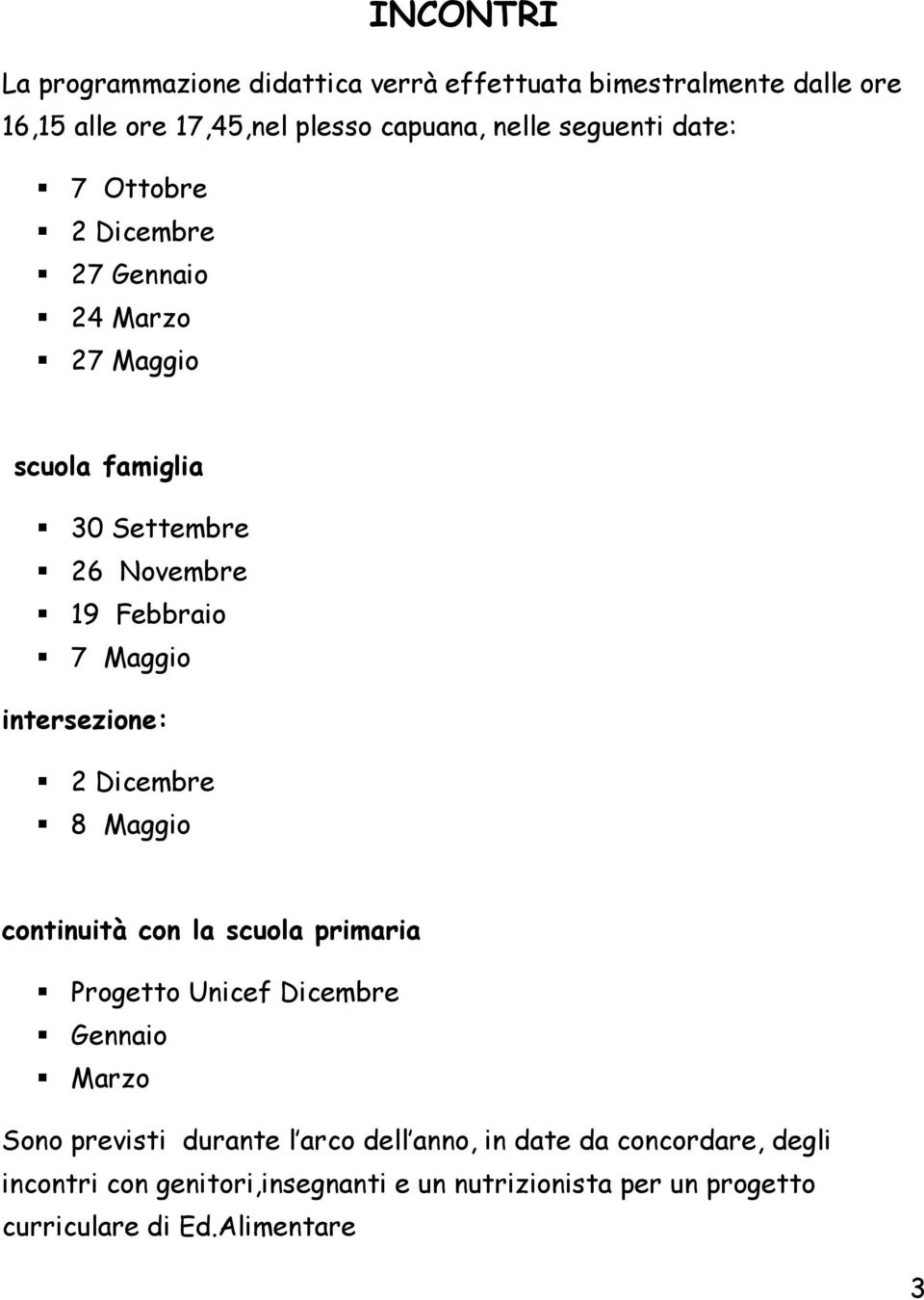 intersezione: 2 Dicembre 8 Maggio continuità con la scuola primaria Progetto Unicef Dicembre Gennaio Marzo Sono previsti durante l