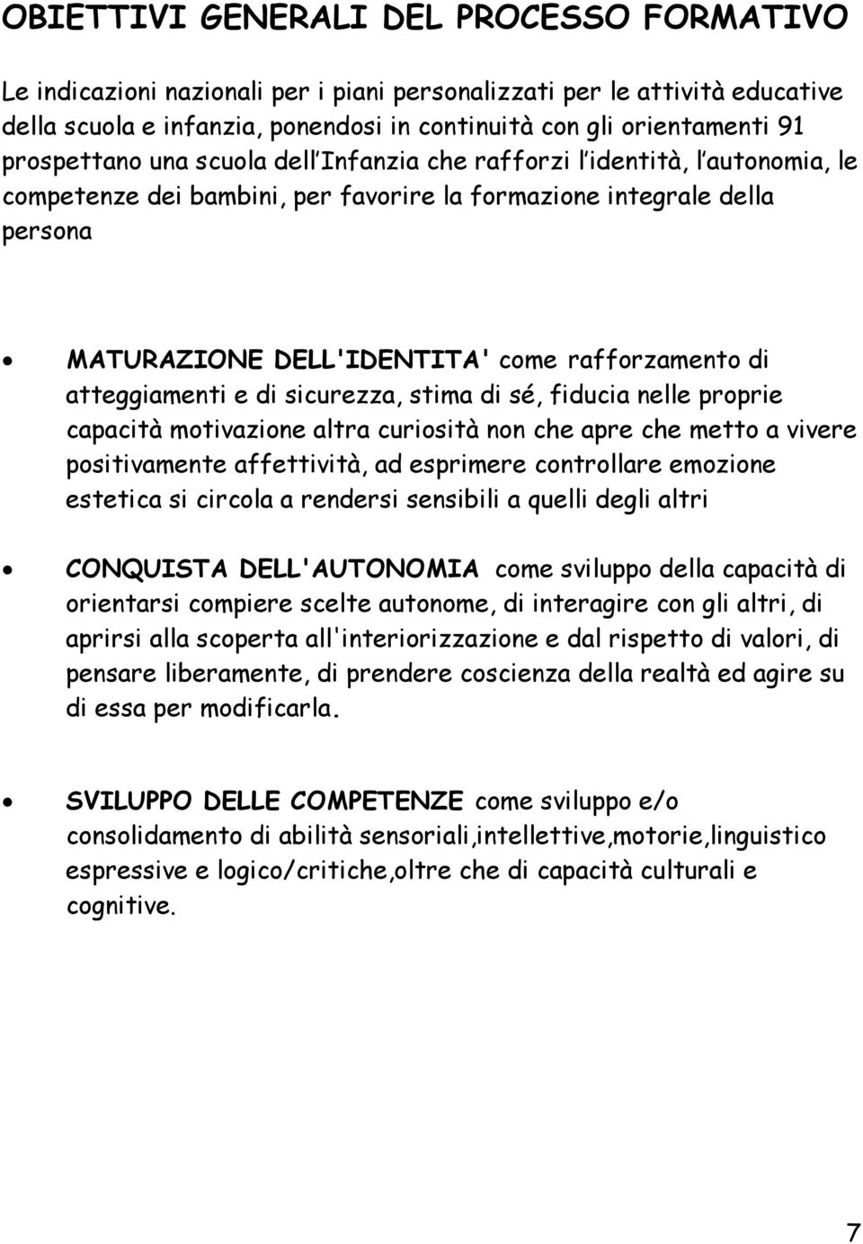 di atteggiamenti e di sicurezza, stima di sé, fiducia nelle proprie capacità motivazione altra curiosità non che apre che metto a vivere positivamente affettività, ad esprimere controllare emozione