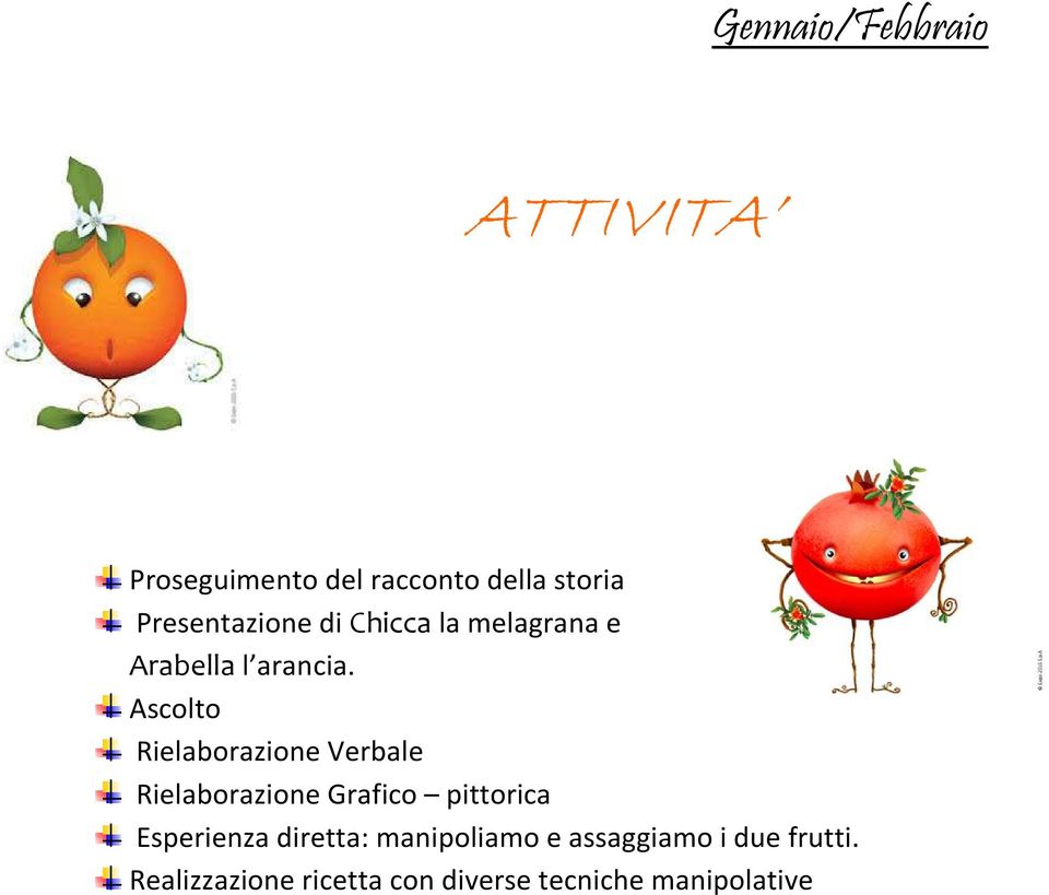 Ascolto Rielaborazione Verbale Rielaborazione Grafico pittorica Esperienza