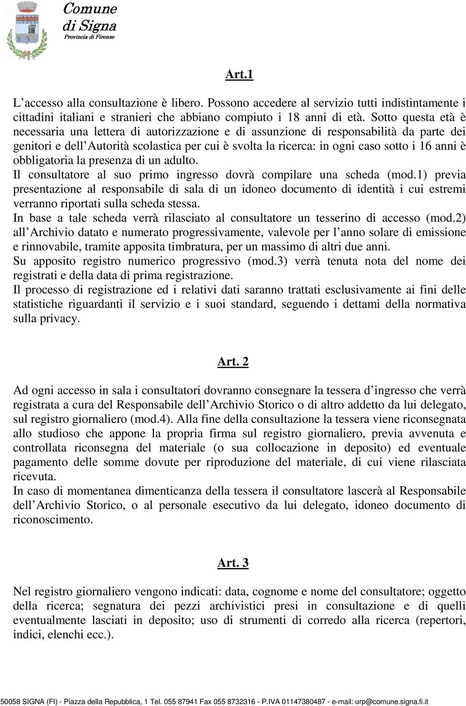 anni è obbligatoria la presenza di un adulto. Il consultatore al suo primo ingresso dovrà compilare una scheda (mod.