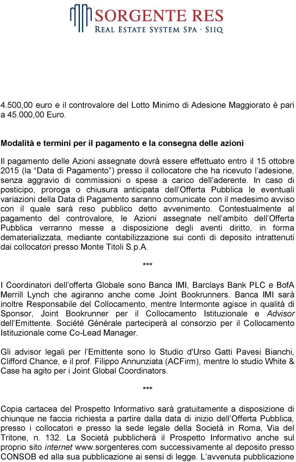 ha ricevuto l adesione, senza aggravio di commissioni o spese a carico dell aderente.