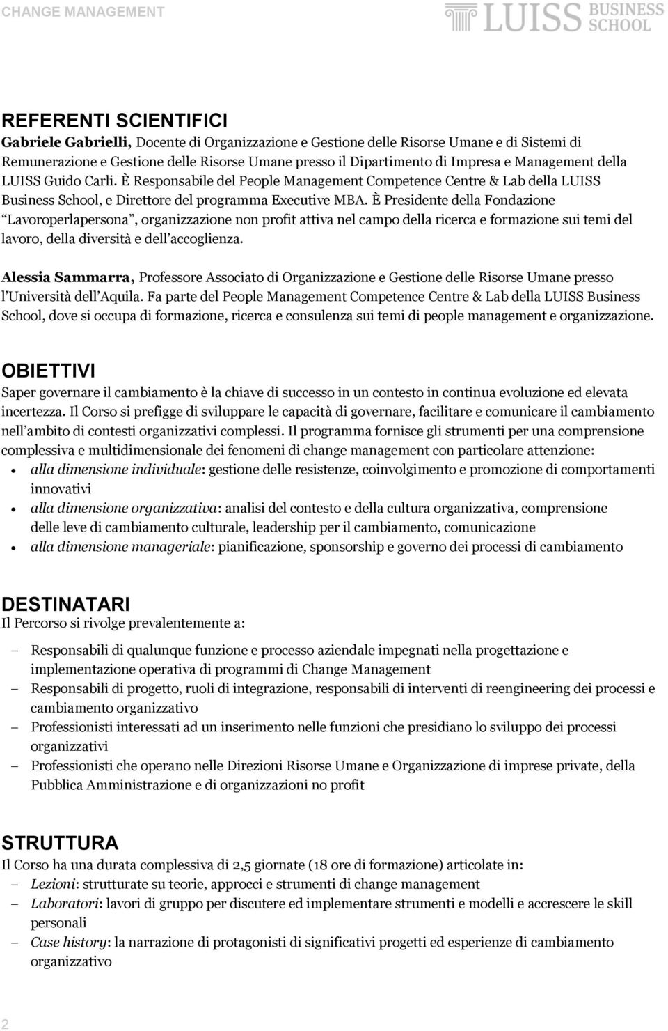 È Presidente della Fondazione Lavoroperlapersona, organizzazione non profit attiva nel campo della ricerca e formazione sui temi del lavoro, della diversità e dell accoglienza.