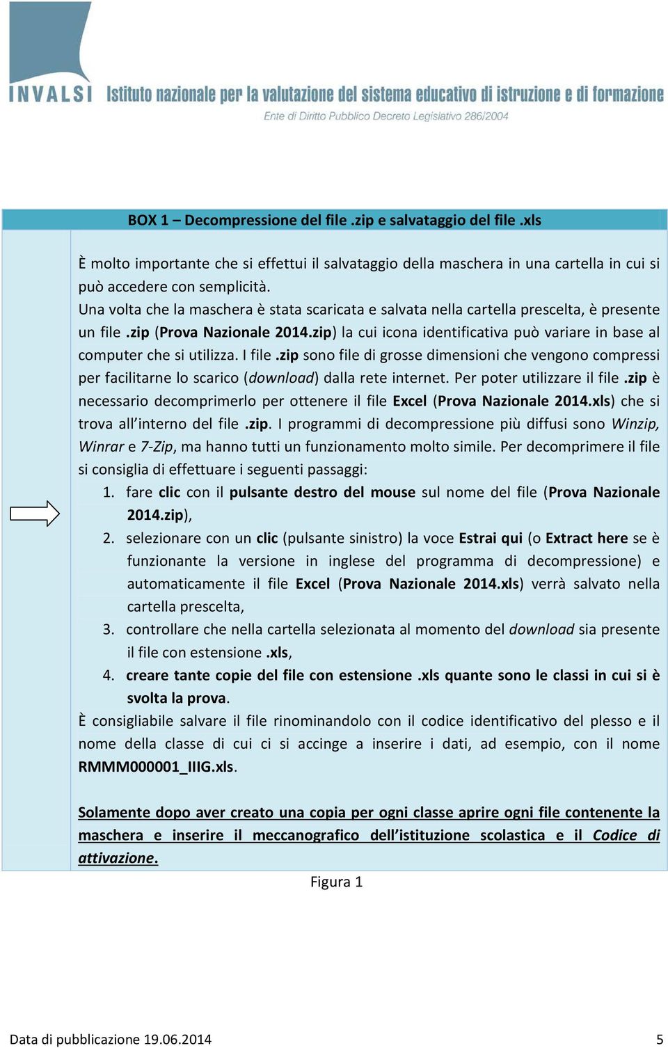 zip) la cui icona identificativa può variare in base al computer che si utilizza. I file.