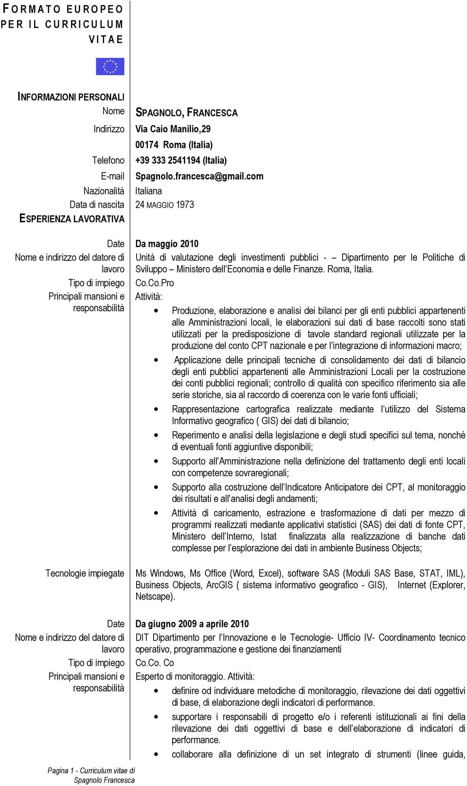 com Date Da maggio 2010 Unità di valutazione degli investimenti pubblici - Dipartimento per le Politiche di Sviluppo Ministero dell Economia e delle Finanze. Roma, Italia. Tipo di impiego Co.