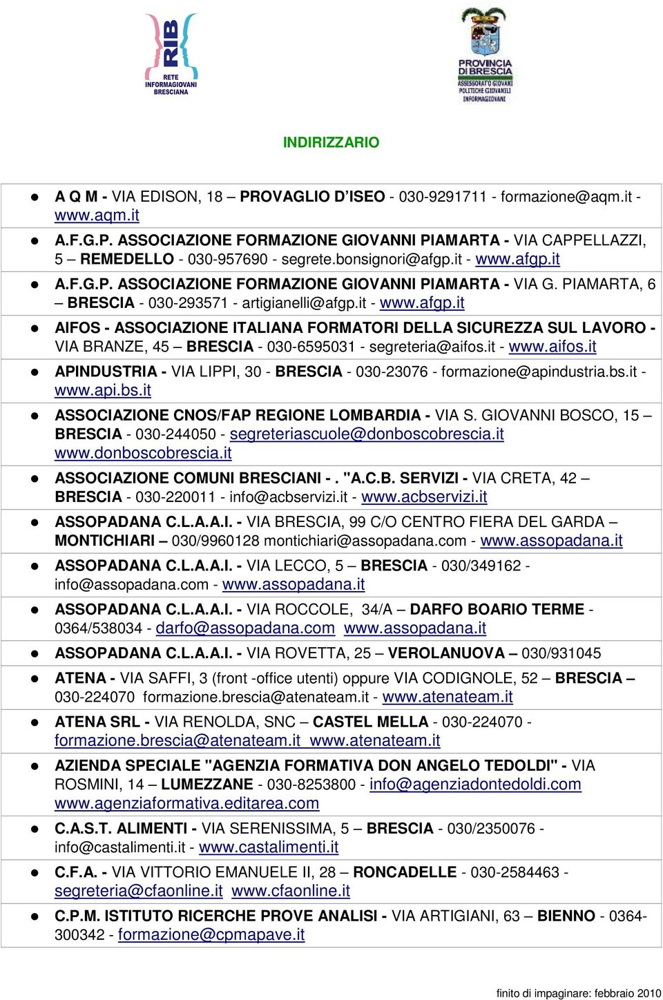 it - www.aifos.it APINDUSTRIA - VIA LIPPI, 30 - BRESCIA - 030-23076 - formazione@apindustria.bs.it - www.api.bs.it ASSOCIAZIONE CNOS/FAP REGIONE LOMBARDIA - VIA S.