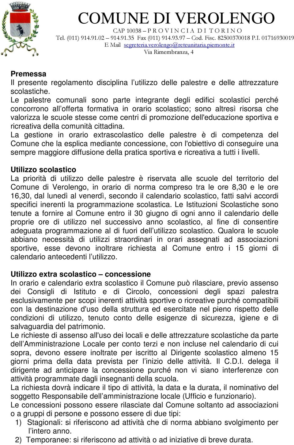 promozione dell'educazione sportiva e ricreativa della comunità cittadina.