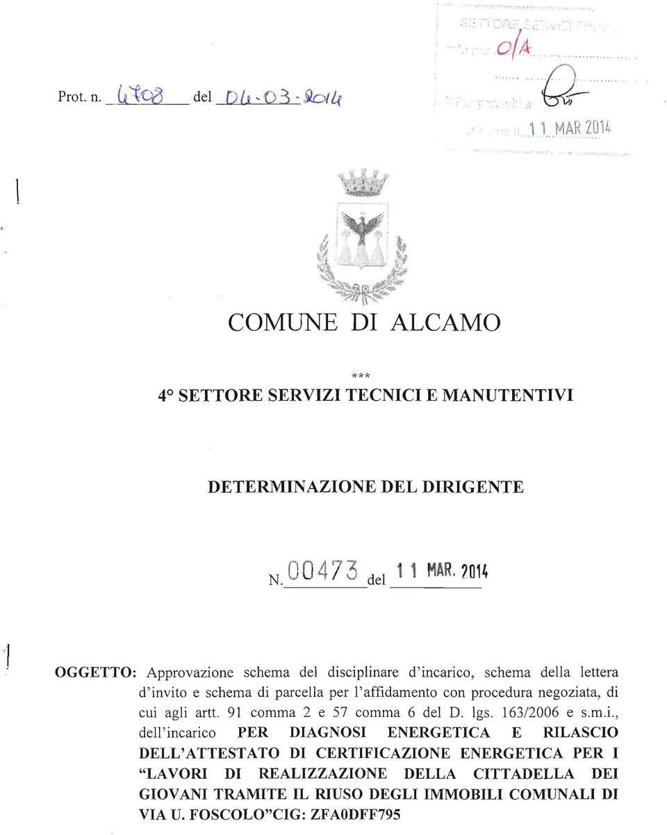 2otq OGGETTO: Approvazione schema del disciplinare d'incarico, schema della lettera d'invito e schema di parcella per l'affidamento con procedura