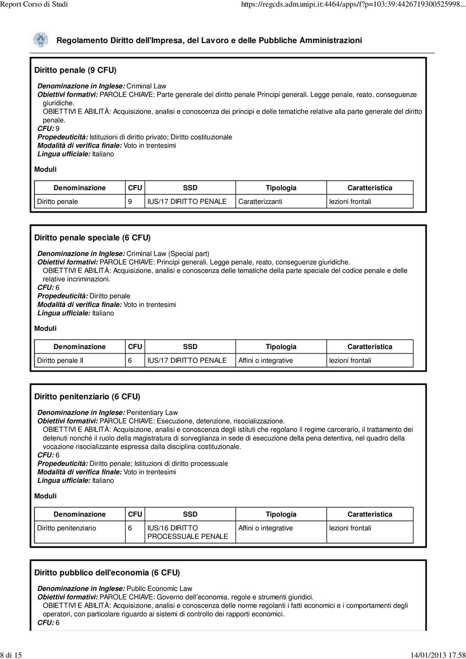 Propedeuticità: Istituzioni di diritto privato; Diritto costituzionale Diritto penale 9 IUS/17 DIRITTO PENALE Diritto penale speciale (6 CFU) Denominazione in Inglese: Criminal Law (Special part)