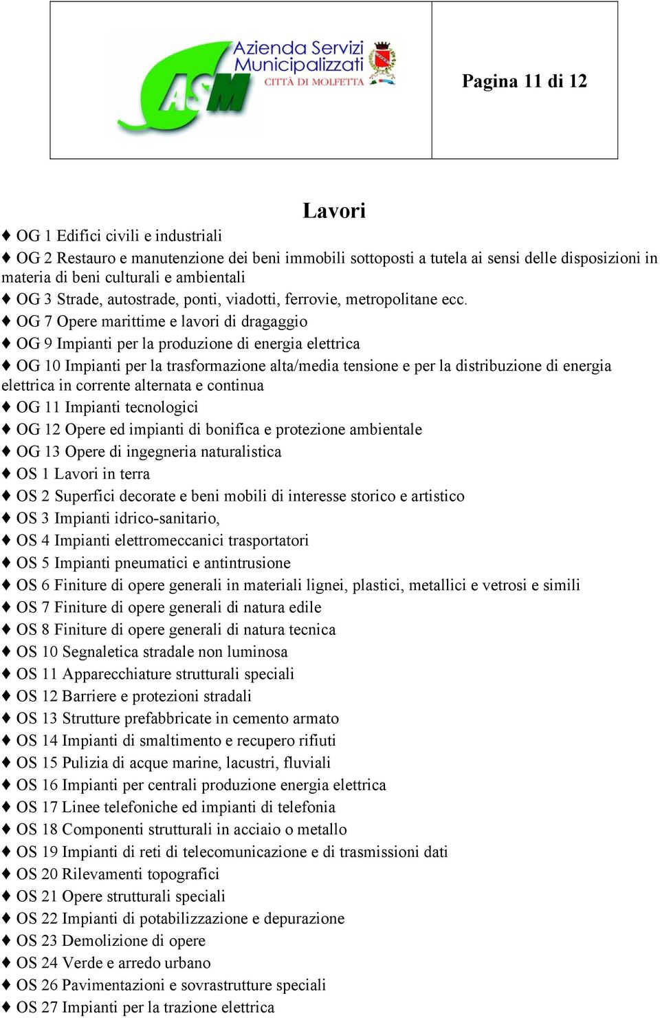 OG 7 Opere marittime e lavori di dragaggio OG 9 Impianti per la produzione di energia elettrica OG 10 Impianti per la trasformazione alta/media tensione e per la distribuzione di energia elettrica in