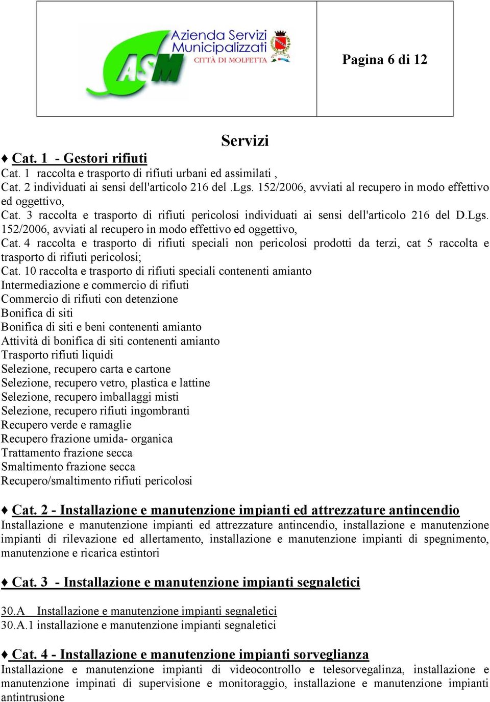 152/2006, avviati al recupero in modo effettivo ed oggettivo, Cat. 4 raccolta e trasporto di rifiuti speciali non pericolosi prodotti da terzi, cat 5 raccolta e trasporto di rifiuti pericolosi; Cat.