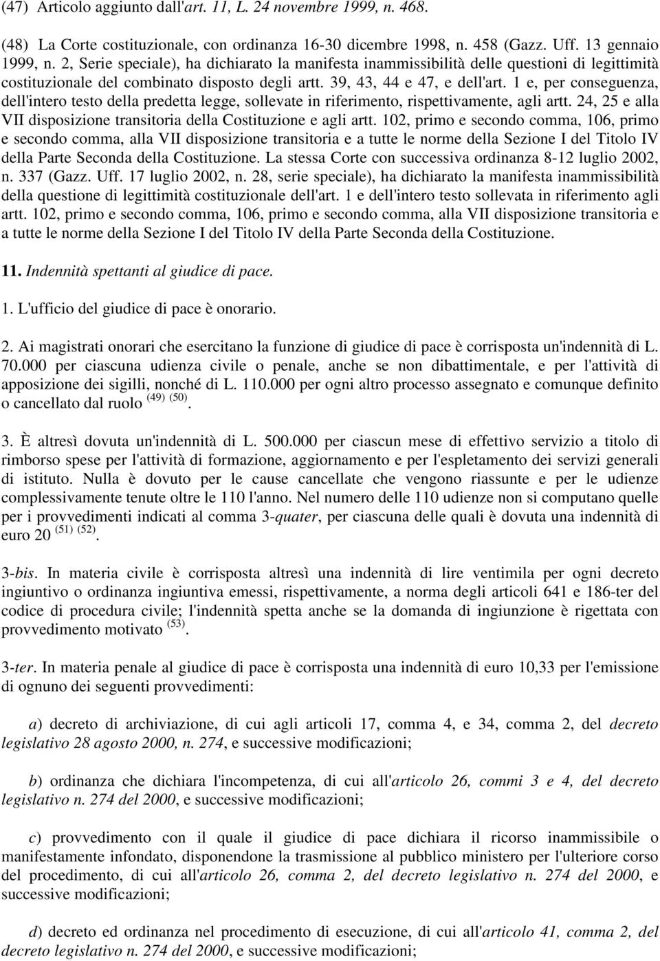 000 per ciascuna udienza civile o penale, anche se non dibattimentale, e per l'attività di apposizione dei sigilli, nonché di L. 110.