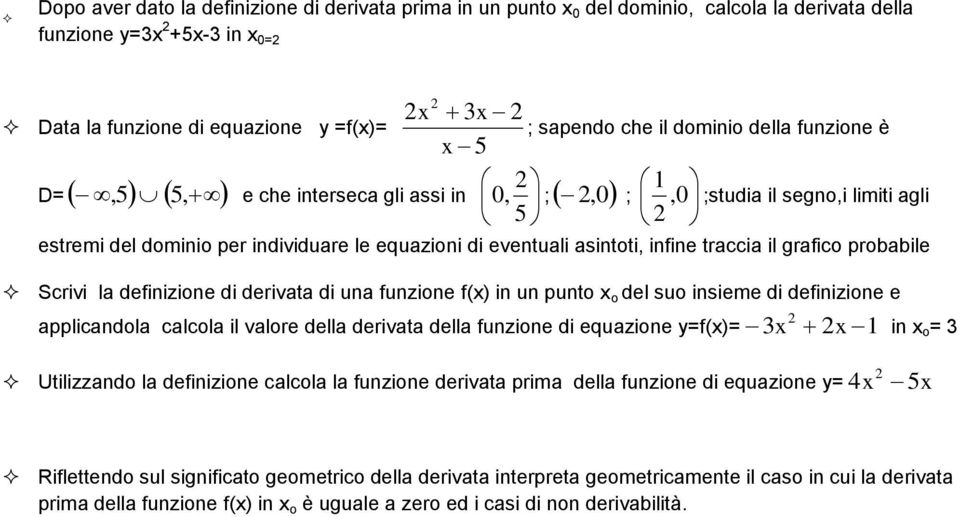 definizione di derivata di una funzione f() in un punto o del suo insieme di definizione e applicandola calcola il valore della derivata della funzione di equazione =f()= 1 in o = Utilizzando la