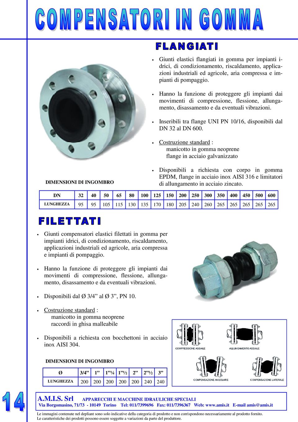 Inseribili tra flange UNI PN 10/16, disponibili dal DN 32 al DN 600.