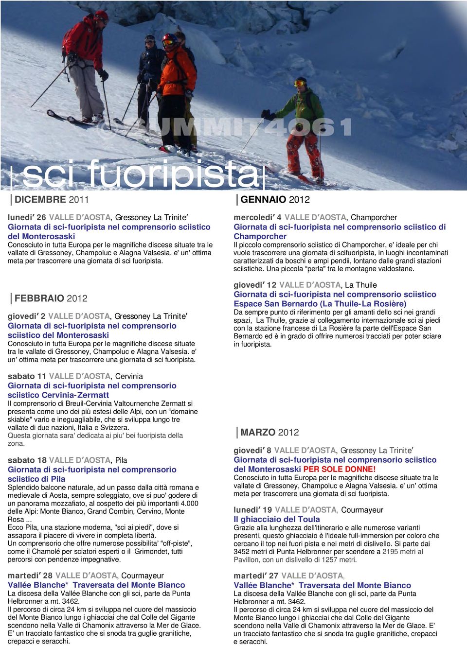 FEBBRAIO 2012 giovedi 2 VALLE D AOSTA, Gressoney La Trinite Giornata di sci-fuoripista nel comprensorio sciistico del Monterosaski Conosciuto in tutta Europa per le magnifiche discese  sabato 11