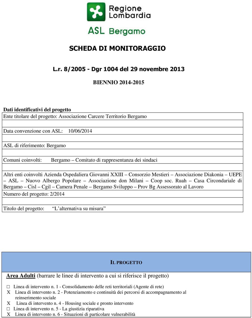 di riferimento: Bergamo Comuni coinvolti: Bergamo Comitato di rappresentanza dei sindaci Altri enti coinvolti Azienda Ospedaliera Giovanni XXIII Consorzio Mestieri Associazione Diakonia UEPE ASL