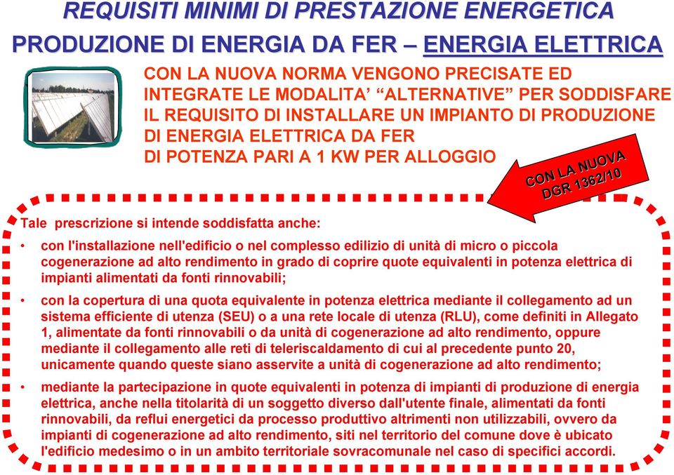 unità di micro o piccola cogenerazione ad alto rendimento in grado di coprire quote equivalenti in potenza elettrica di impianti alimentati da fonti rinnovabili; con la copertura di una quota