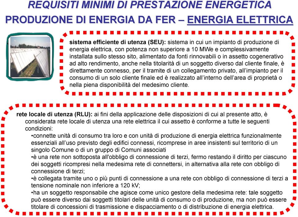 diverso dal cliente finale, è direttamente connesso, per il tramite di un collegamento privato, all impianto per il consumo di un solo cliente finale ed è realizzato all interno dell area di