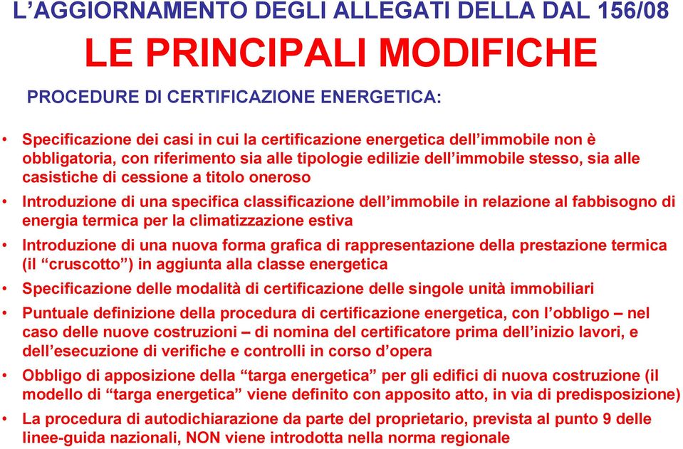 relazione al fabbisogno di energia termica per la climatizzazione estiva Introduzione di una nuova forma grafica di rappresentazione della prestazione termica (il cruscotto ) in aggiunta alla classe