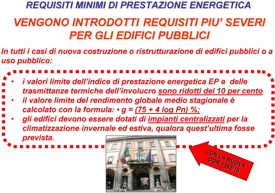 involucro sono ridotti del 10 per cento il valore limite del rendimento globale medio stagionale è calcolato con la formula: g = (75 + 4 log Pn) %;