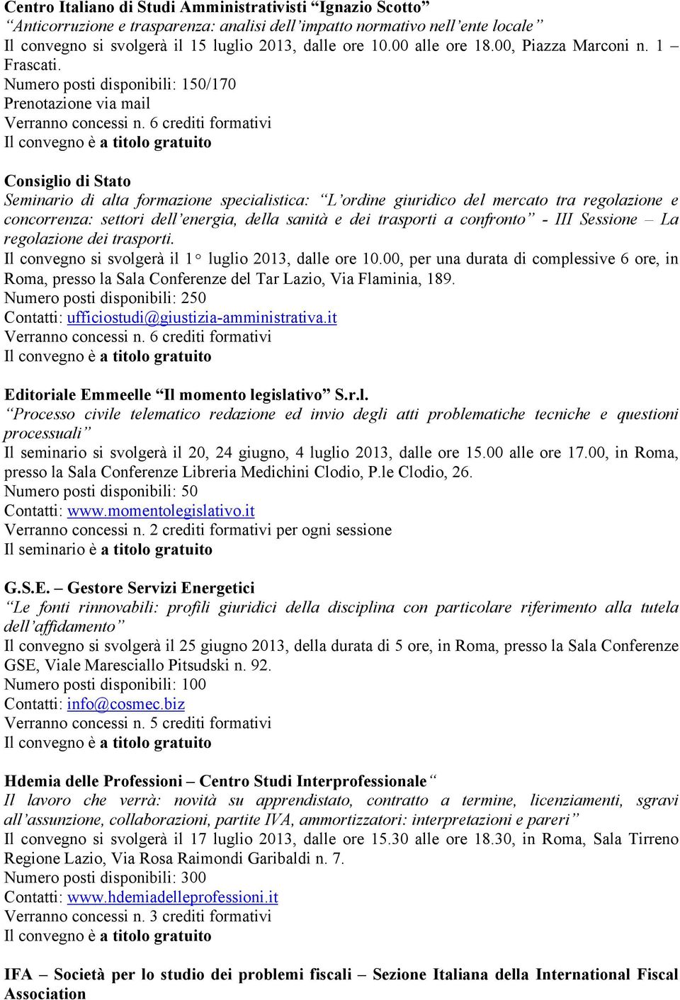 6 crediti formativi Consiglio di Stato Seminario di alta formazione specialistica: L ordine giuridico del mercato tra regolazione e concorrenza: settori dell energia, della sanità e dei trasporti a