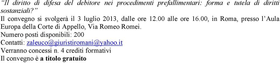 Il convegno si svolgerà il 3 luglio 2013, dalle ore 12.00 alle ore 16.