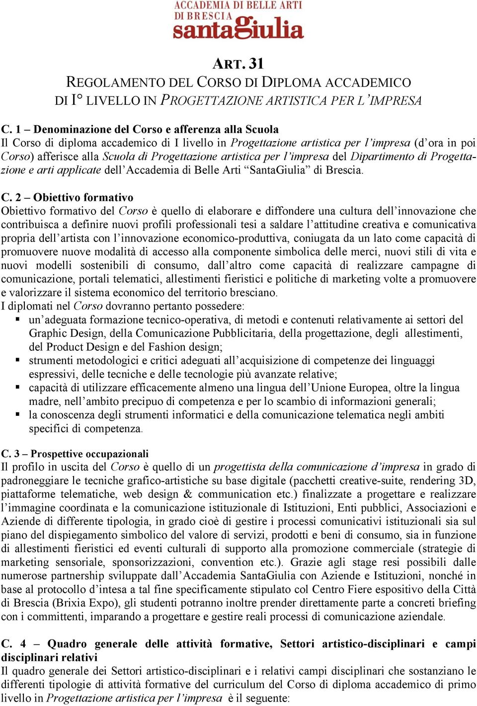 artistica per l impresa del Dipartimento di Progettazione e arti applicate dell Accademia di Belle Arti SantaGiulia di Brescia. C.