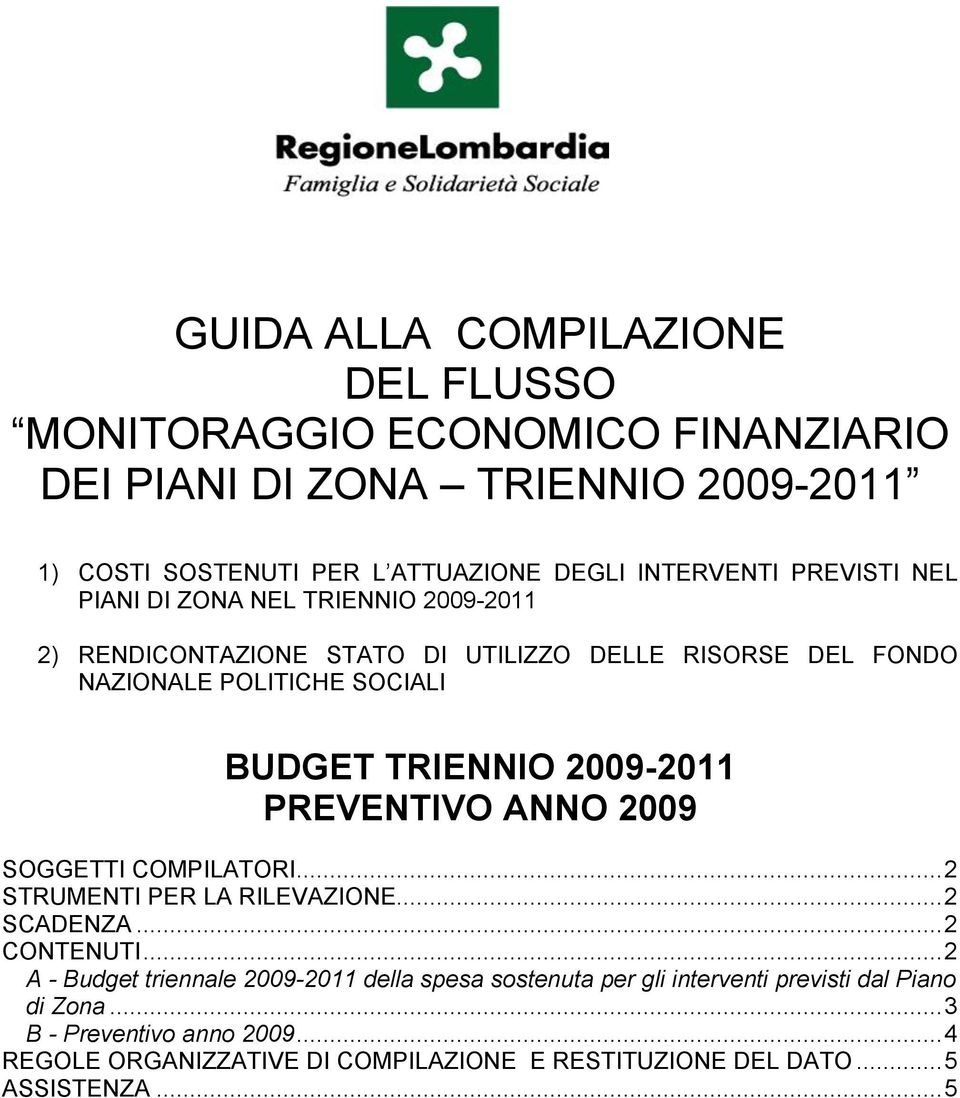 2009-2011 PREVENTIVO ANNO 2009 SOGGETTI COMPILATORI... 2 STRUMENTI PER LA RILEVAZIONE... 2 SCADENZA... 2 CONTENUTI.