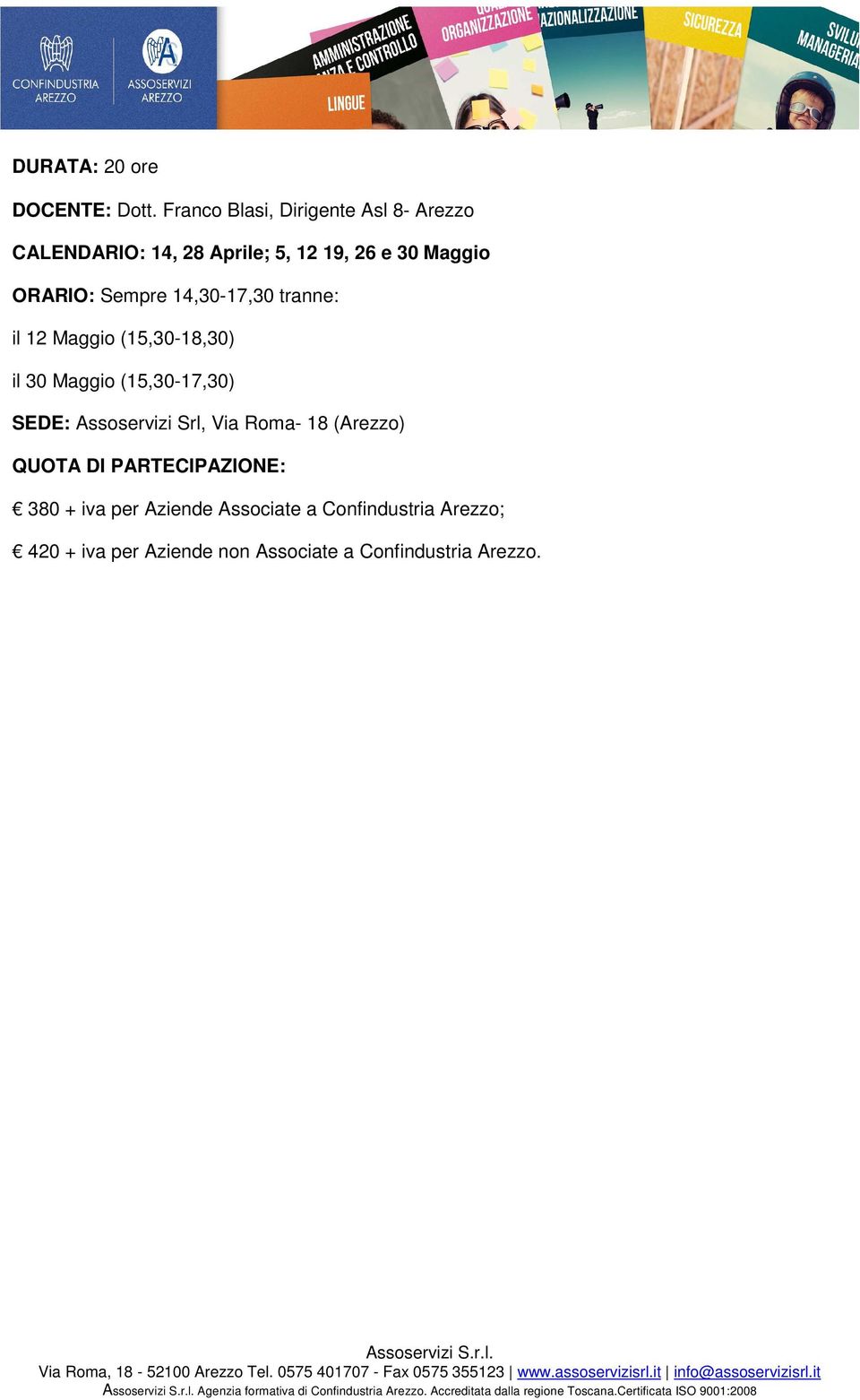 il 12 Maggio (15,30-18,30) il 30 Maggio (15,30-17,30) SEDE: Assoservizi Srl, Via Roma- 18 (Arezzo) QUOTA DI PARTECIPAZIONE: