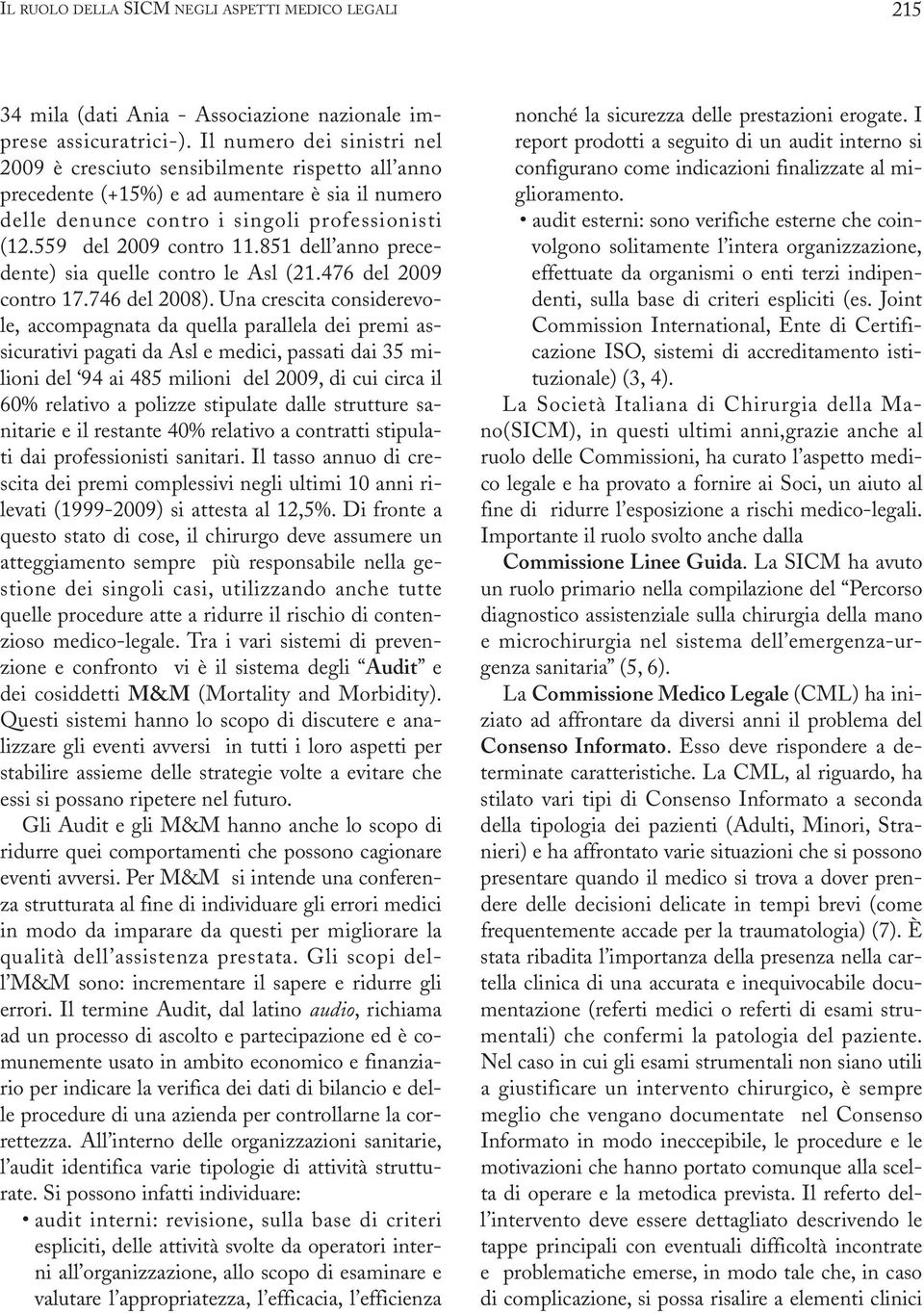 851 dell anno precedente) sia quelle contro le Asl (21.476 del 2009 contro 17.746 del 2008).