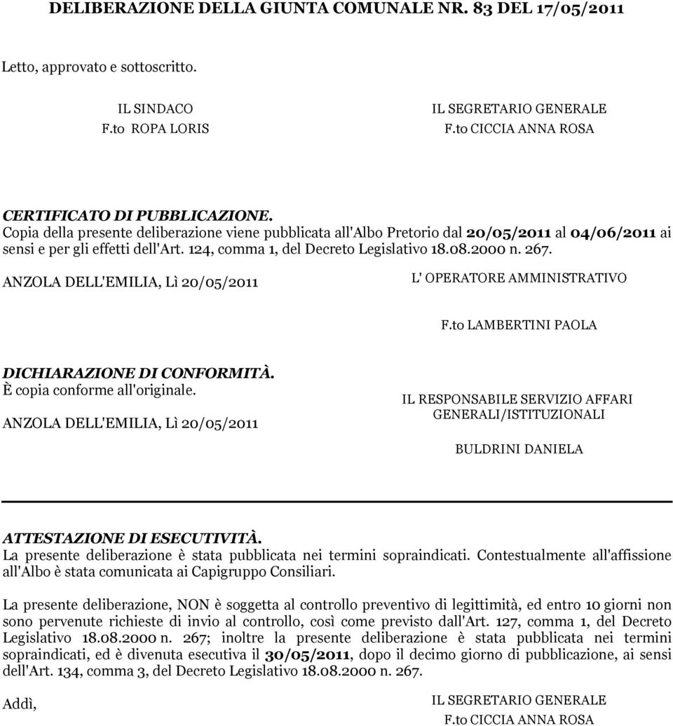 ANZOLA DELL'EMILIA, Lì 20/05/2011 L' OPERATORE AMMINITRATIVO F.to LAMBERTINI PAOLA DICHIARAZIONE DI CONFORMITÀ. È copia conforme all'originale.