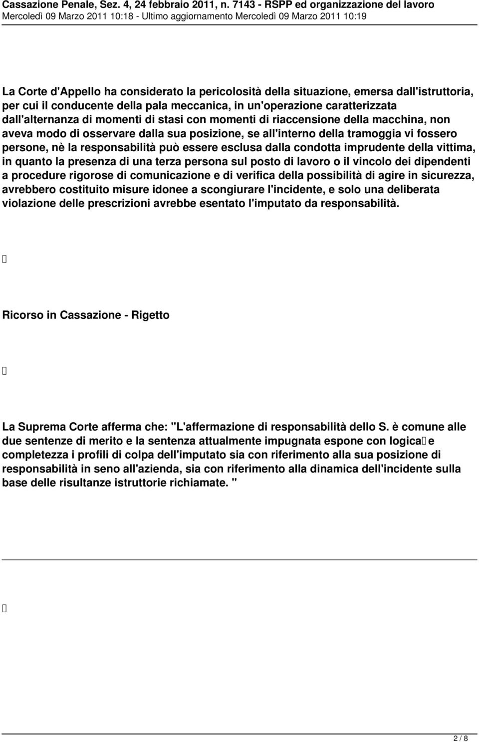 condotta imprudente della vittima, in quanto la presenza di una terza persona sul posto di lavoro o il vincolo dei dipendenti a procedure rigorose di comunicazione e di verifica della possibilità di