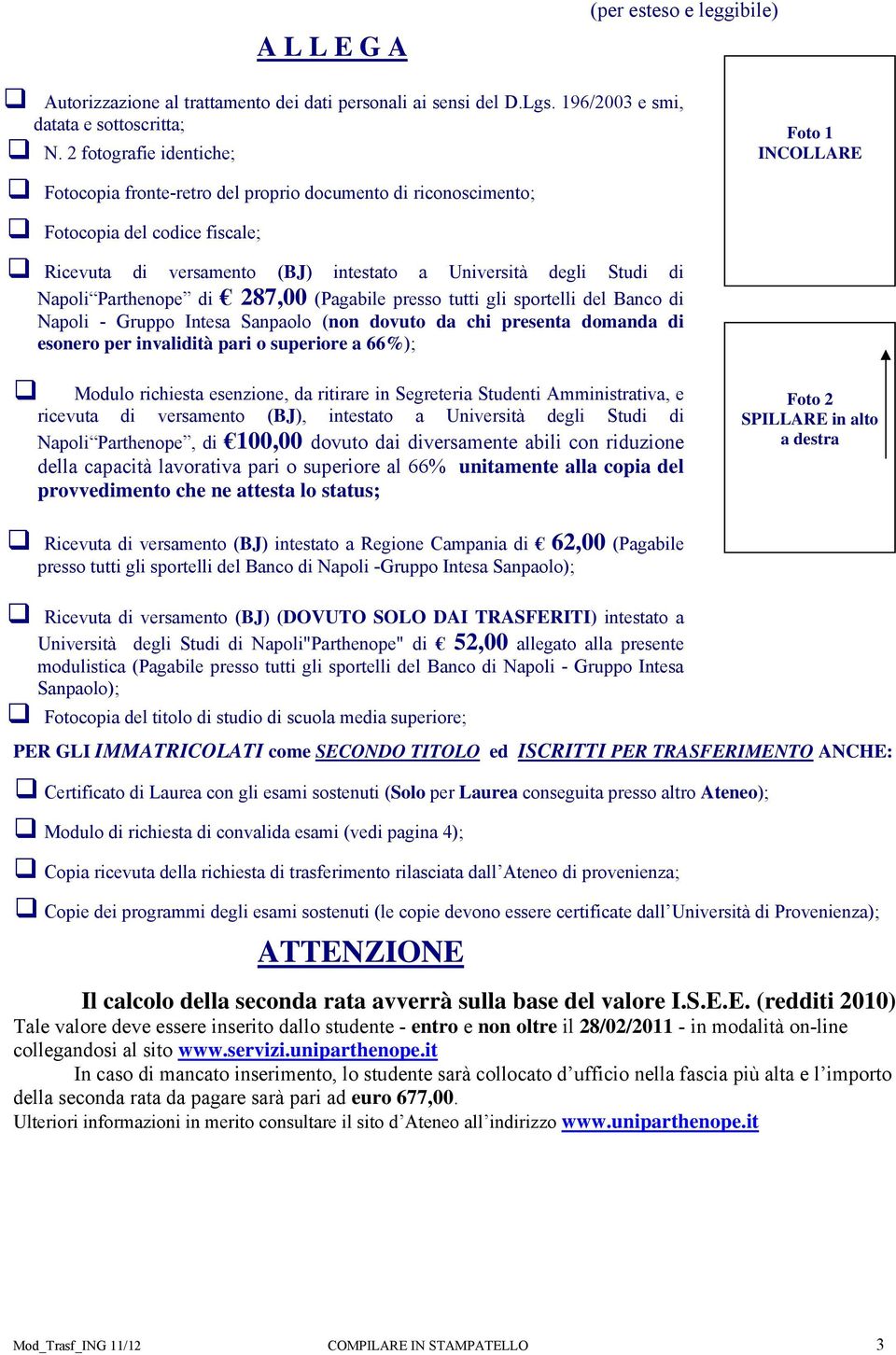 di Napoli Parthenope di 287,00 (Pagabile presso tutti gli sportelli del Banco di Napoli - Gruppo Intesa Sanpaolo (non dovuto da chi presenta domanda di esonero per invalidità pari o superiore a 66%);