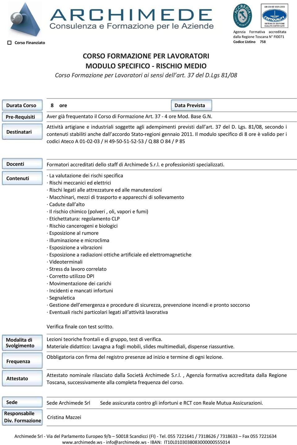 Attività artigiane e industriali soggette agli adempimenti previsti dall art. 37 del D. Lgs. 81/08, secondo i contenuti stabiliti anche dall accordo Stato-regioni gennaio 2011.