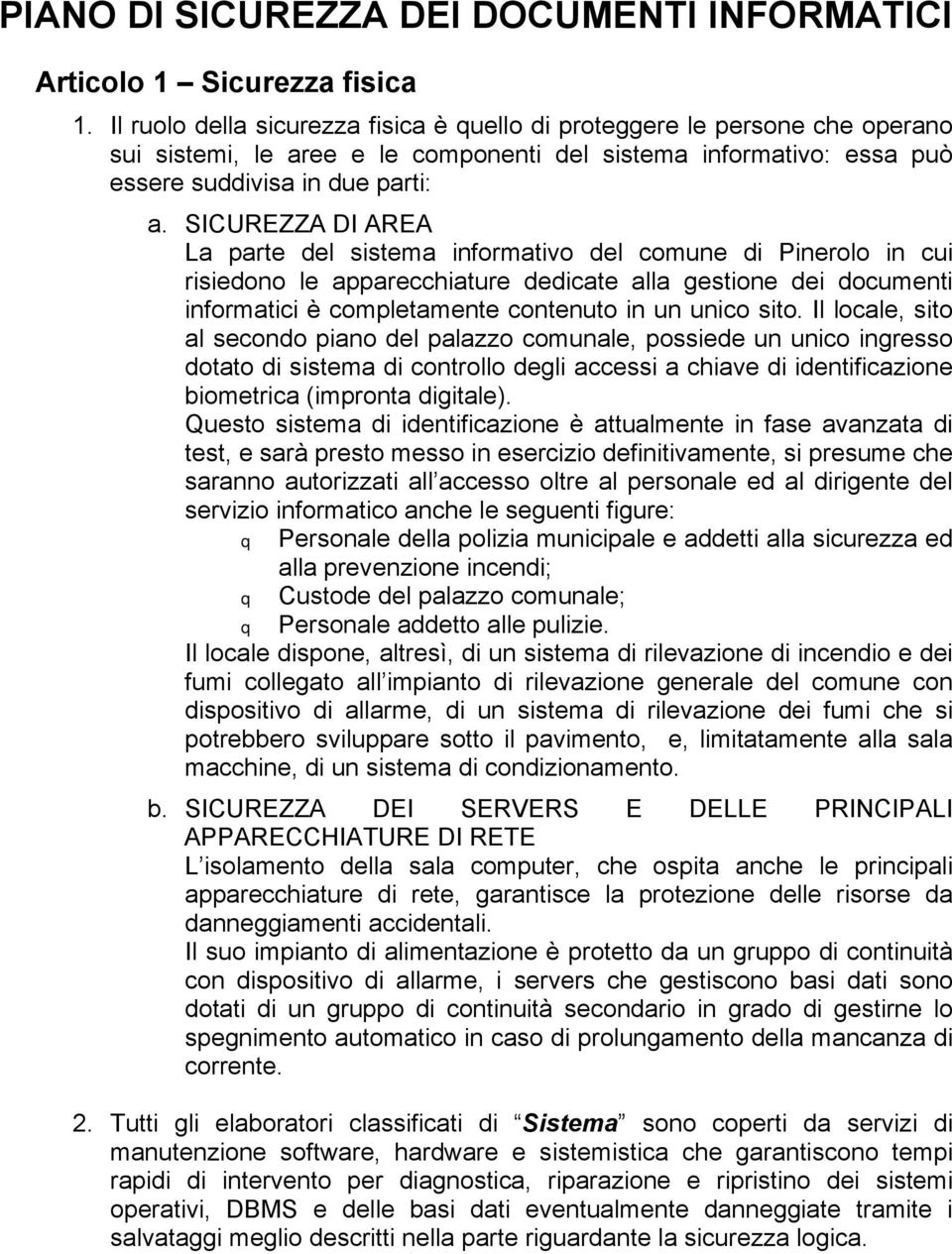 SICUREZZA DI AREA La parte del sistema informativo del comune di Pinerolo in cui risiedono le apparecchiature dedicate alla gestione dei documenti informatici è completamente contenuto in un unico