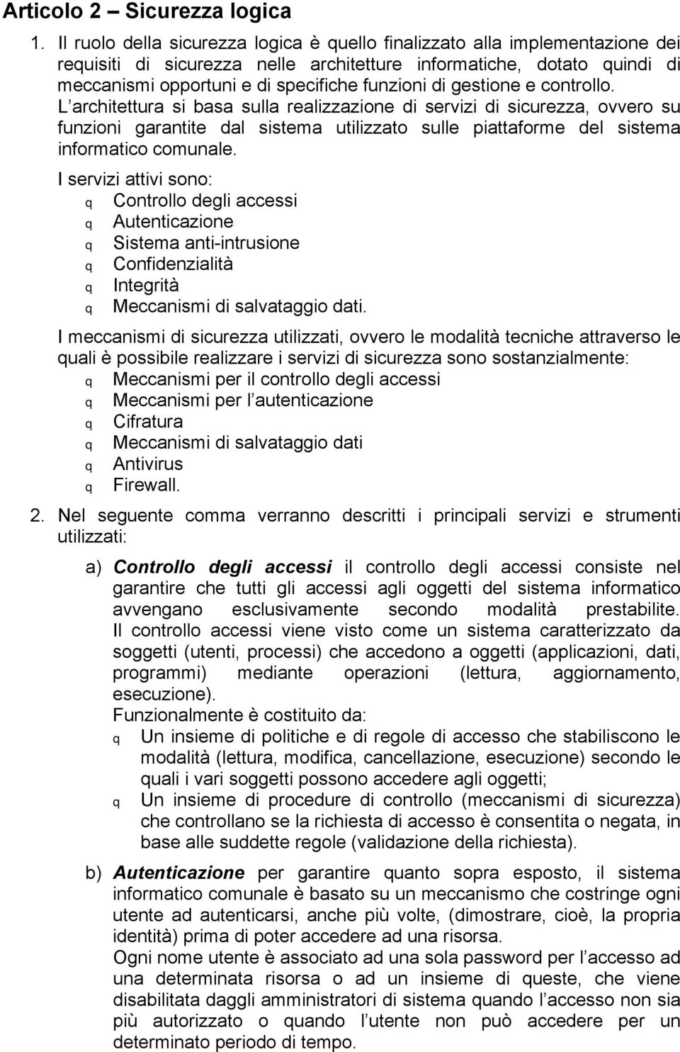 gestione e controllo. L architettura si basa sulla realizzazione di servizi di sicurezza, ovvero su funzioni garantite dal sistema utilizzato sulle piattaforme del sistema informatico comunale.