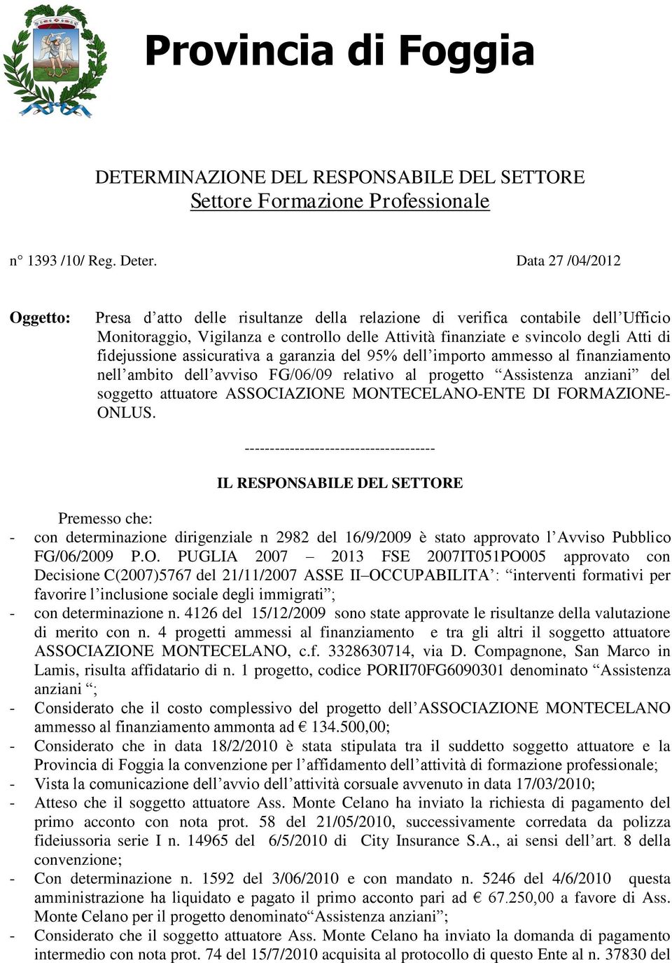 fidejussione assicurativa a garanzia del 95% dell importo ammesso al finanziamento nell ambito dell avviso FG/06/09 relativo al progetto Assistenza anziani del soggetto attuatore ASSOCIAZIONE