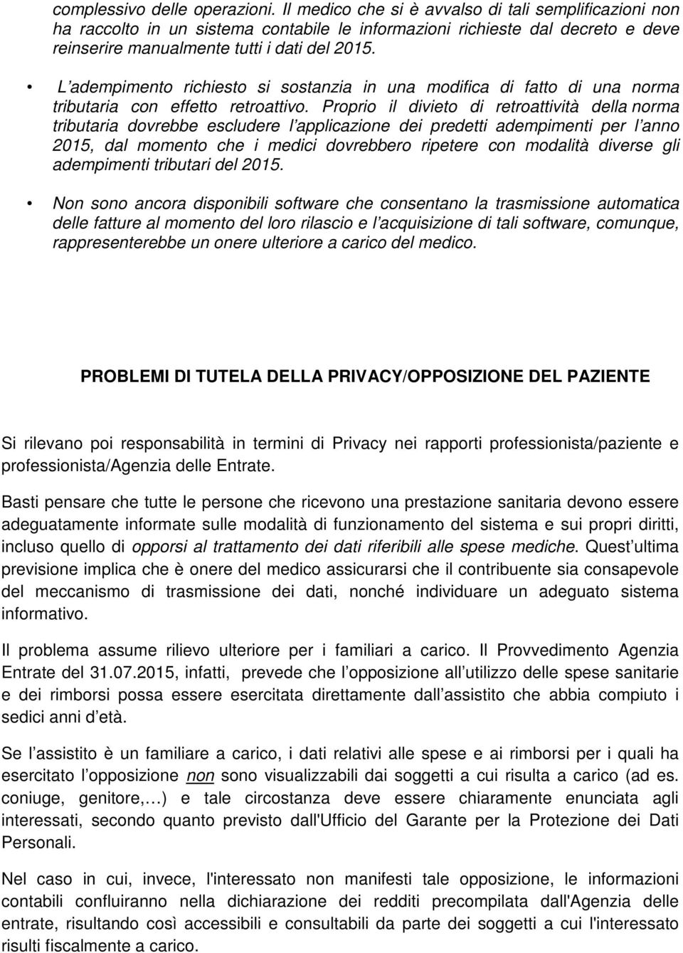 L adempimento richiesto si sostanzia in una modifica di fatto di una norma tributaria con effetto retroattivo.