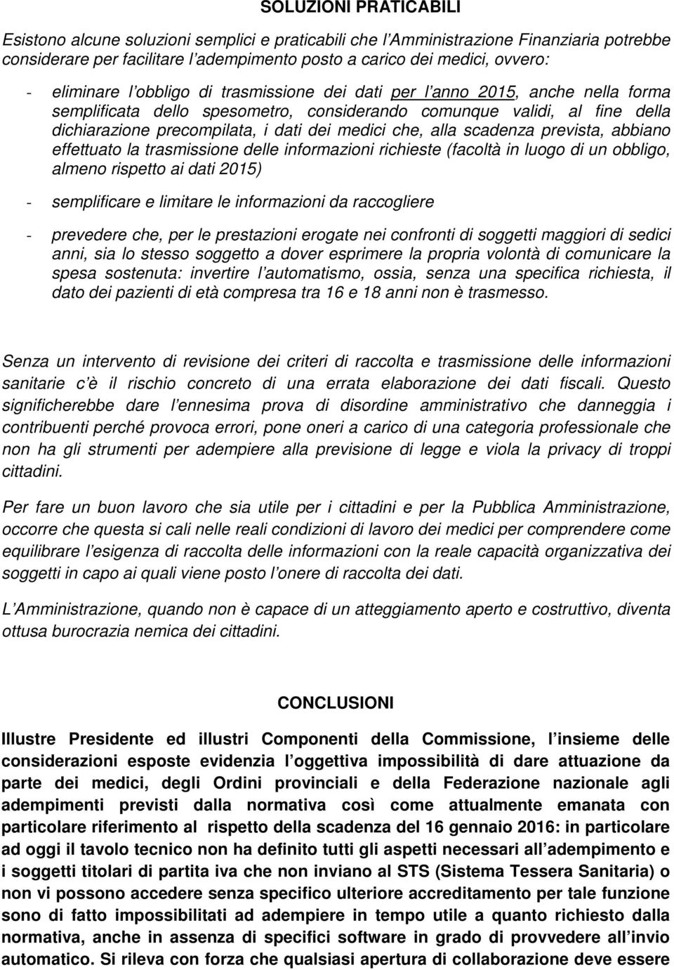 medici che, alla scadenza prevista, abbiano effettuato la trasmissione delle informazioni richieste (facoltà in luogo di un obbligo, almeno rispetto ai dati 2015) - semplificare e limitare le