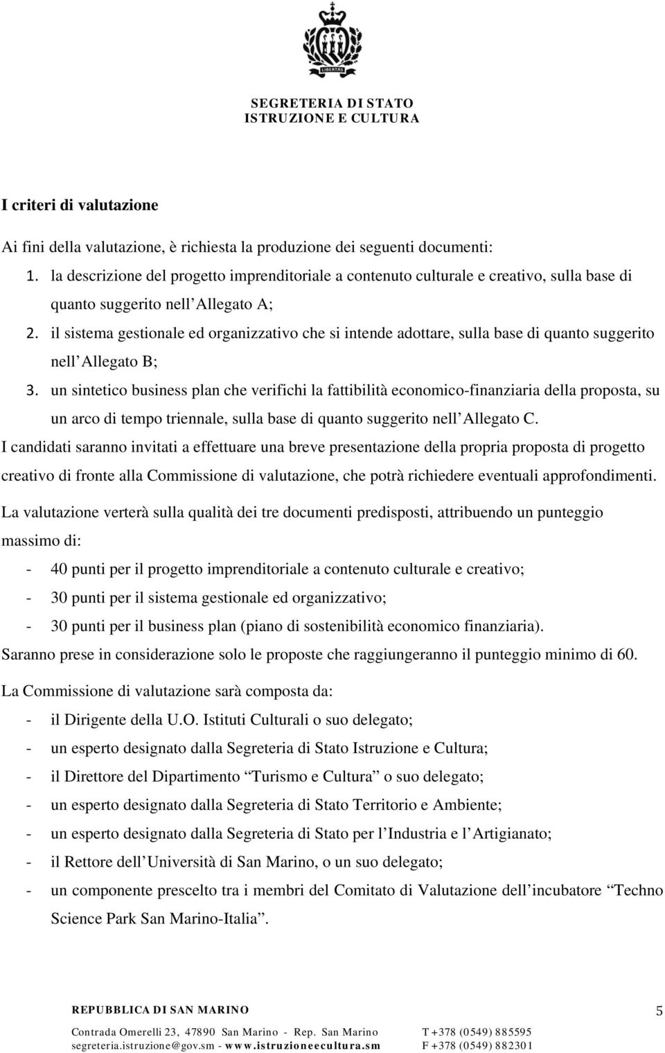 il sistema gestionale ed organizzativo che si intende adottare, sulla base di quanto suggerito nell Allegato B; 3.