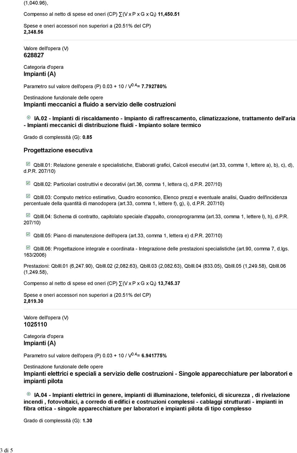 02 - Impianti di riscaldamento - Impianto di raffrescamento, climatizzazione, trattamento dell'aria - Impianti meccanici di distribuzione fluidi - Impianto solare termico Grado di complessità (G): 0.