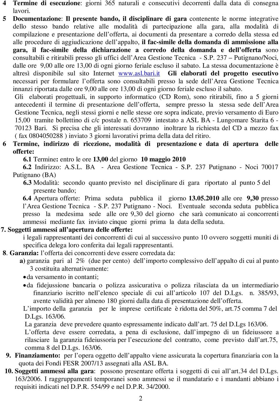 presentazione dell offerta, ai documenti da presentare a corredo della stessa ed alle procedure di aggiudicazione dell appalto, il fac-simile della domanda di ammissione alla gara, il fac-simile