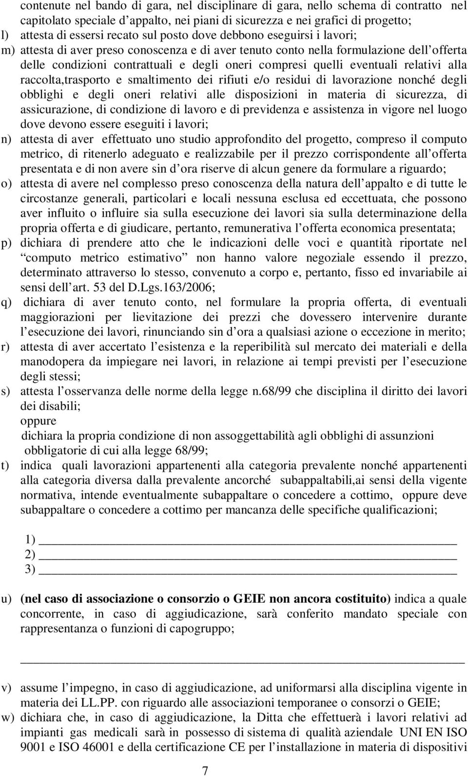 relativi alla raccolta,trasporto e smaltimento dei rifiuti e/o residui di lavorazione nonché degli obblighi e degli oneri relativi alle disposizioni in materia di sicurezza, di assicurazione, di