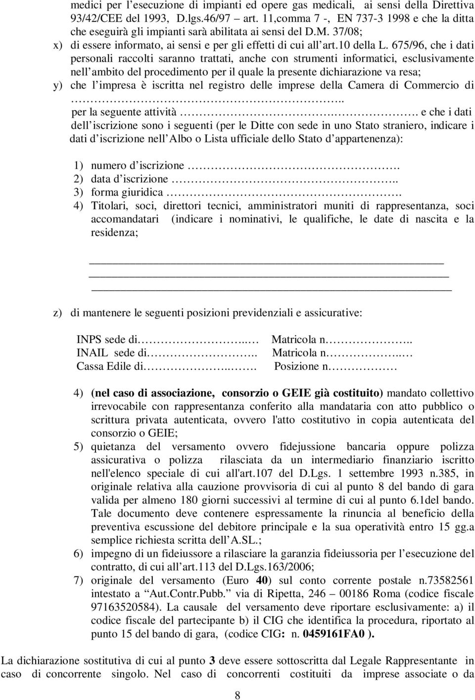 675/96, che i dati personali raccolti saranno trattati, anche con strumenti informatici, esclusivamente nell ambito del procedimento per il quale la presente dichiarazione va resa; y) che l impresa è