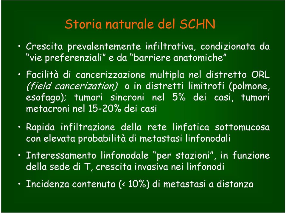 tumori metacroni nel 15-20% dei casi Rapida infiltrazione della rete linfatica sottomucosa con elevata probabilità di metastasi linfonodali