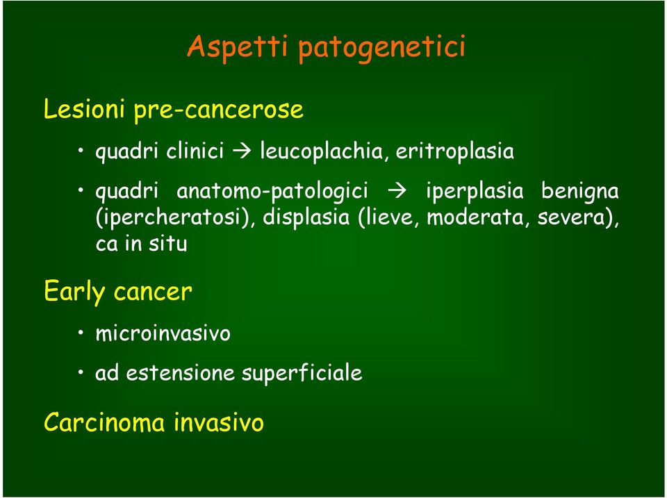 benigna (ipercheratosi), displasia (lieve, moderata, severa), ca