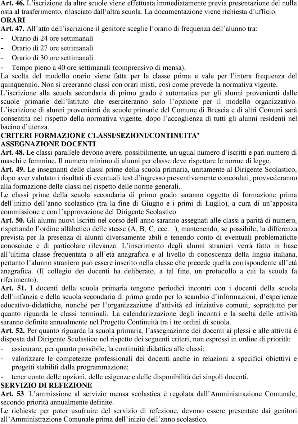 All atto dell iscrizione il genitore sceglie l orario di frequenza dell alunno tra: - Orario di 24 ore settimanali - Orario di 27 ore settimanali - Orario di 30 ore settimanali - Tempo pieno a 40 ore