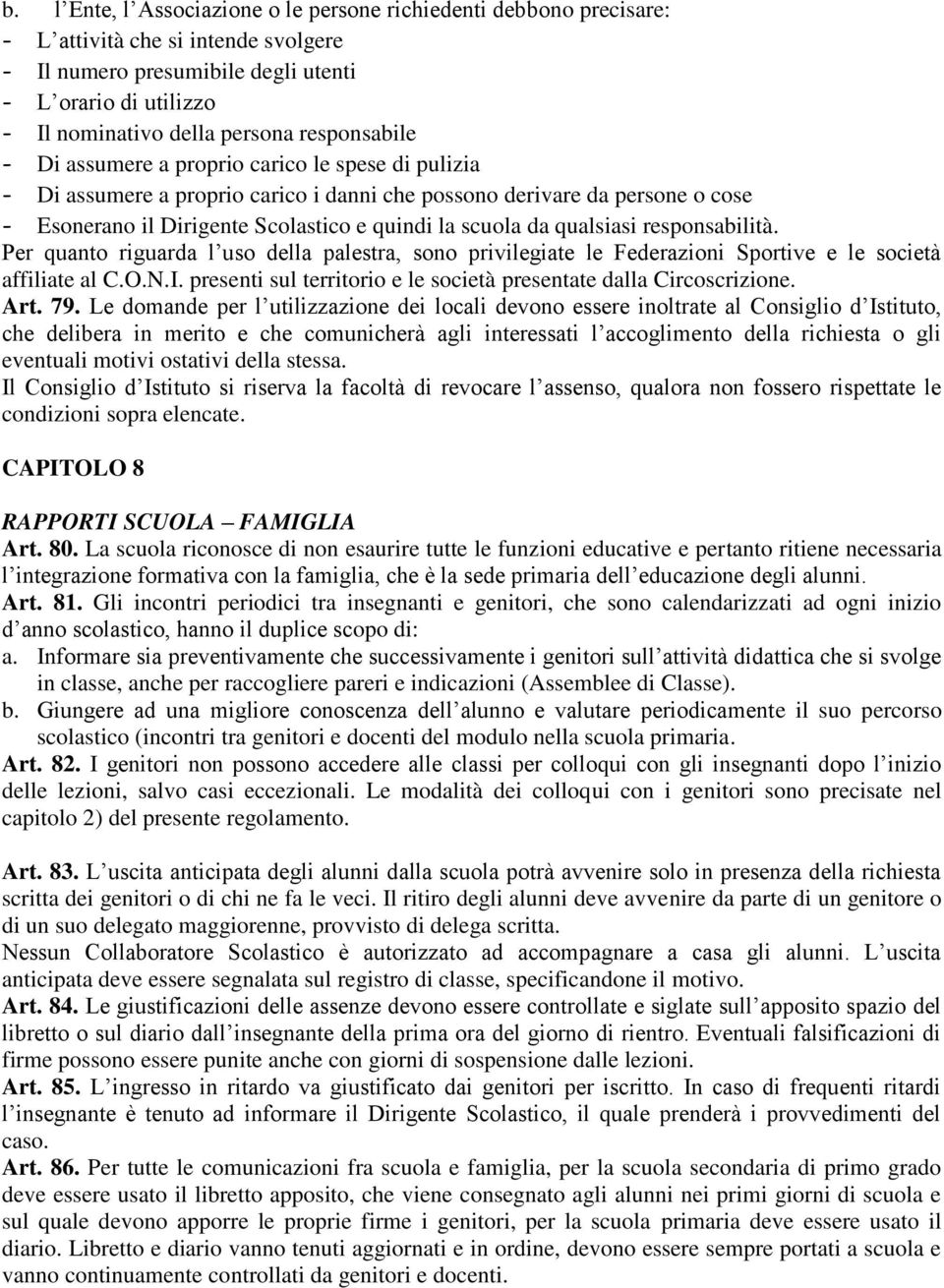 qualsiasi responsabilità. Per quanto riguarda l uso della palestra, sono privilegiate le Federazioni Sportive e le società affiliate al C.O.N.I.