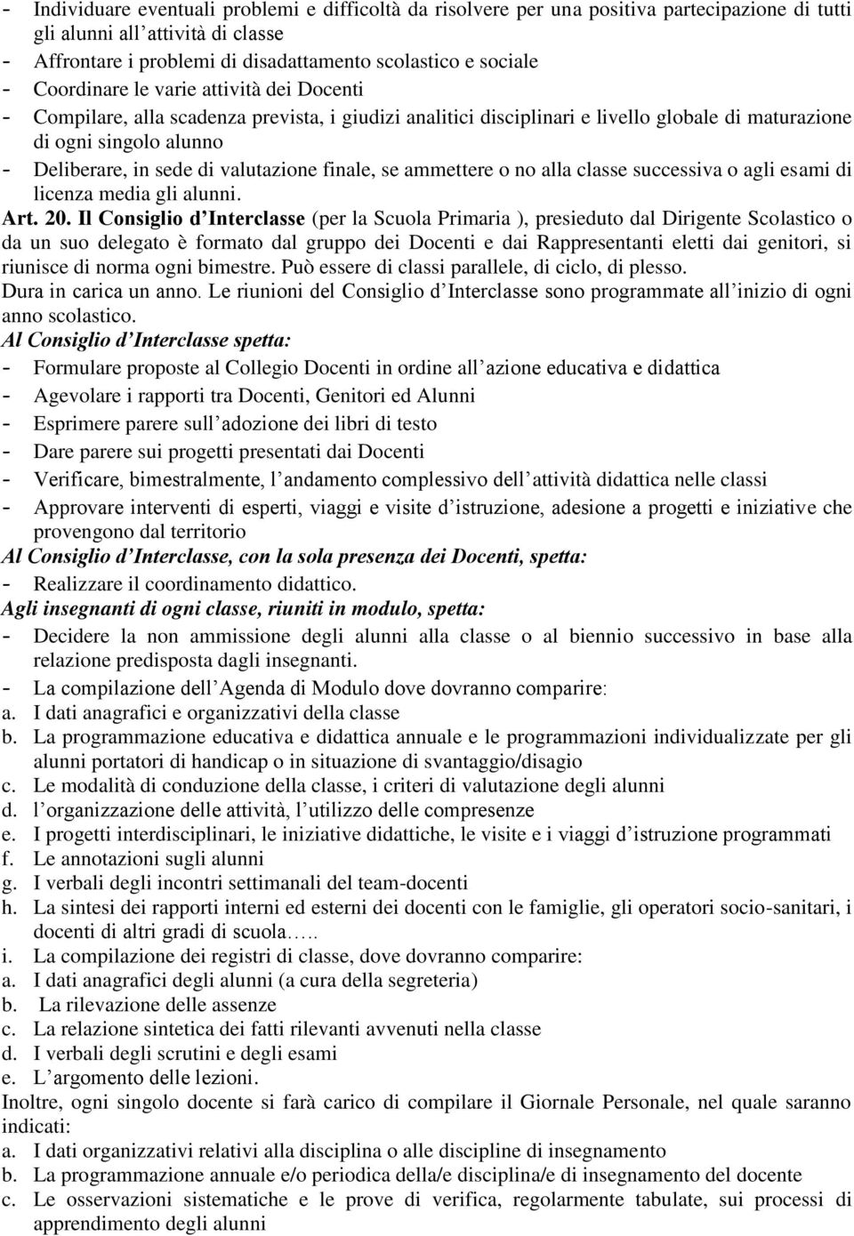 valutazione finale, se ammettere o no alla classe successiva o agli esami di licenza media gli alunni. Art. 20.